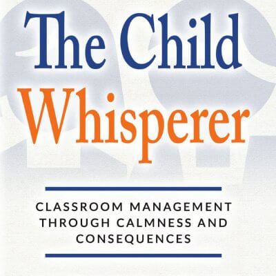 The Child Whisperer: Classroom Management Through Calmness and Consequences, 9781619849235, Paperback